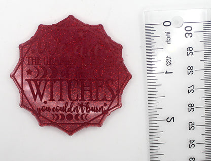 Resin "We Are The Granddaughters of the Witches You Couldn't Burn"